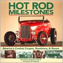 Hot Rod Milestones: America's Coolest Coupes, Roadsters, and Racers