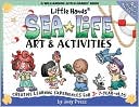 Little Hands Sea Life Art and Activities: Creative Learning Experiences for 3- to 7-Year Olds