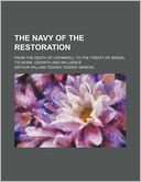 The Navy of the Restoration; From the Death of Cromwell to the Treaty of Breda Its Work, Growth and Influence