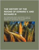 The History Of The Reigns Of Edward V. And Richard Iii