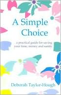 A Simple Choice: A Practical Guide for Saving Your Time, Money and Sanity