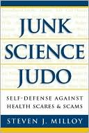 Junk Science Judo: Self Defense Against Health Scares and Scams