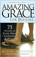 Amazing Grace for Fathers: 75 Stories of Faith, Hope, Inspiration, and Humor