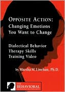 Opposite Action: Changing Emotions You Want to Change