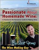 Passionate About Homemade Wine: A Practical & No-Nonsense Guide to Making Wine
