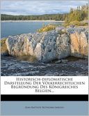 Historisch-diplomatische Darstellung Der V lkerrechtlichen Begr ndung Des K nigreiches Belgien...