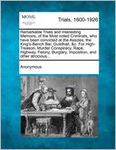 Remarkable Trials and Interesting Memoirs, of the Most noted Criminals, who have been convicted at the Assizes, the King's-Bench Bar, Guildhall, &c. For High-Treason, Murder Conspiracy, Rape, Highway, Felony, Burglary, Imposition, and other atrocious...