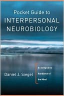 Pocket Guide to Interpersonal Neurobiology: An Integrative Handbook of the Mind