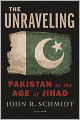 The Unraveling: Pakistan in the Age of Jihad