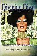 Divining Divas: 100 Gay Poets on the Women Who Inspire Them