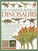 The Complete Book of Dinosaurs: The ultimate reference to 355 dinosaurs from the Triassic, Jurassic and Cretaceous periods, including more than 900 illustrations, maps, timelines and photographs