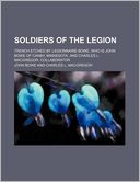 Soldiers Of The Legion; Trench Etched By Legionnaire Bowe, Who Is John Bowe Of Canby, Minnesota, And Charles L. Macgregor, Collaborator