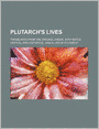 Plutarch's Lives (Volume 6); Translated From The Original Greek. With Notes Critical And Historical, And A Life Of Plutarch