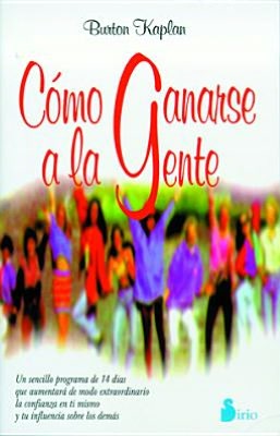 Como Ganarse a la Gente: UN Sencillo Programa de 14 Dias Que Aumentara de Modo Extraordinario la ...