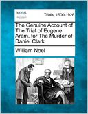 The Genuine Account of The Trial of Eugene Aram, for The Murder of Daniel Clark