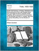 Death Cell Scenes, or Notes, Sketches and Momorandums of the Last Sixteen Days and Last Night of Henry Leander Foote, Together with an Account of his Execution for the Murder of Emily H. Cooper, also that of James McCaffrey, for the Murder of Ann...