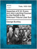 Speeches of E.W. Evans and John Lyle King Counsel for the Plaintiff in the Wilkinson-Tribune Libel Suit