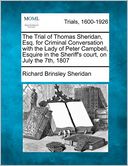 The Trial of Thomas Sheridan, Esq. for Criminal Conversation with the Lady of Peter Campbell, Esquire in the Sheriff's court, on July the 7th, 1807