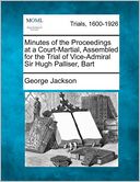 Minutes of the Proceedings at a Court-Martial, Assembled for the Trial of Vice-Admiral Sir Hugh Palliser, Bart