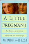 Little Pregnant: Our Memoir of Fertility, Infertility and a Marriage