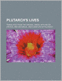 Plutarch's Lives (Volume 5); Translated from the Original Greek, with Notes Critical and Historical, and a New Life of Plutarch
