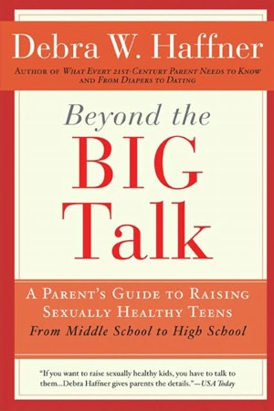 Beyond the Big Talk: A Parent's Guide to Raising Sexually Healthy Teens