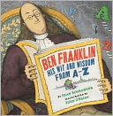 Ben Franklin: His Wit and Wisdom from A-Z