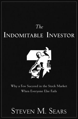 The Indomitable Investor: Why a Few Succeed in the Stock Market When Everyone Else Fails