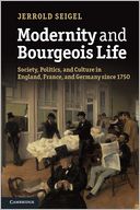 Modernity and Bourgeois Life: Society, Politics, and Culture in England, France and Germany since 1750