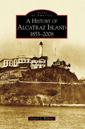 History of Alcatraz Island 1853-2008, California (Images of America Series)