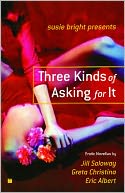 Susie Bright Presents: Three Kinds of Asking for It: Erotic Novellas