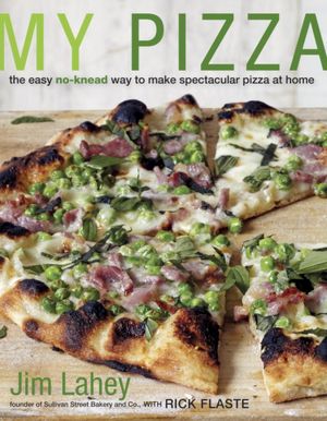 My Pizza: The Easy No-Knead Way to Make Spectacular Pizza at Home