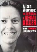 Aileen Wuornos: The Selling of a Serial Killer