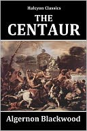 The Centaur by Algernon Blackwood