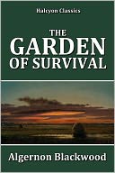 The Garden of Survival by Algernon Blackwood