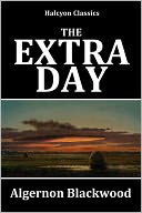 The Extra Day by Algernon Blackwood