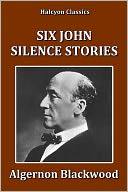 Six John Silence Stories by Algernon Blackwood