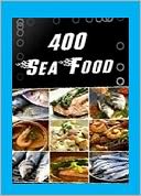 download Quick and Easy Cooking Recipes - 400 Sea Food Recipes book