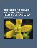Odd Incidents In Olden Times, Or, Ancient Records Of Inveraray