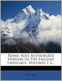 Rome: Sole Authorized Version In The English Language, Volumes 1-2...