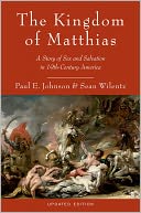 The Kingdom of Matthias: A Story of Sex and Salvation in 19th-Century America