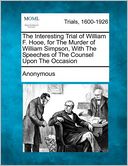 The Interesting Trial of William F. Hooe, for The Murder of William Simpson, With The Speeches of The Counsel Upon The Occasion