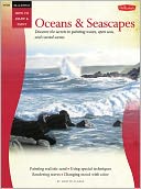 Oil & Acrylic: Oceans & Seascapes: Discover the secrets to painting waves, open seas, and coastal scenes