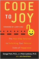Code to Joy: The Four-Step Solution to Unlocking Your Natural State of Happiness