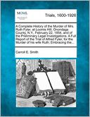 A Complete History of the Murder of Mrs. Ruth Fyler, at Loomis Hill, Onondaga County, N.Y., February 22, 1854, and of the Preliminary Legal Investigations. A Full Report of the Trial of Alfred Fyler, for the Murder of his wife Ruth; Embracing the...