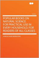 Popular Books on Natural Science. for Practical Use in Every Household, for Readers of All Classes