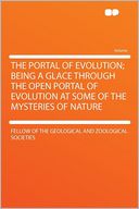 The Portal of Evolution; Being a Glace Through the Open Portal of Evolution at Some of the Mysteries of Nature