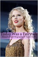 Today Was a Fairytale: An Unauthorized Biography of Taylor Swift