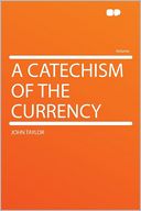 A Catechism of the Currency