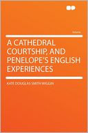 A Cathedral Courtship, and Penelope's English Experiences